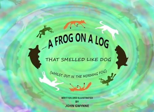 I once met... A FROG ON A LOG, that smelled like dog (whilst out in the morning fog) von Independently published