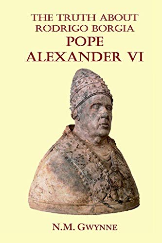 The Truth about Rodrigo Borgia, Pope Alexander VI von Lulu