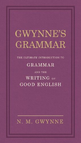 Gwynne's Grammar: The Ultimate Introduction to Grammar and the Writing of Good English. Incorporating also Strunk’s Guide to Style.