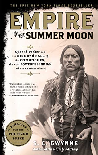 Empire of the Summer Moon: Quanah Parker and the Rise and Fall of the Comanches, the Most Powerful Indian Tribe in American History