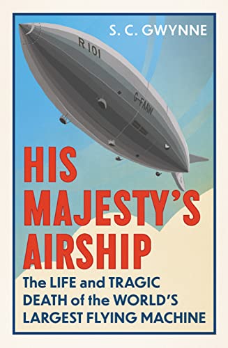 His Majesty's Airship: The Life and Tragic Death of the World's Largest Flying Machine von Oneworld