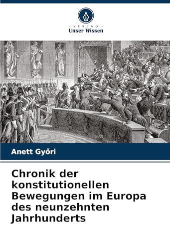 Chronik der konstitutionellen Bewegungen im Europa des neunzehnten Jahrhunderts von Verlag Unser Wissen