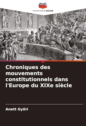 Chroniques des mouvements constitutionnels dans l'Europe du XIXe siècle von Editions Notre Savoir