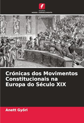 Crónicas dos Movimentos Constitucionais na Europa do Século XIX von Edições Nosso Conhecimento