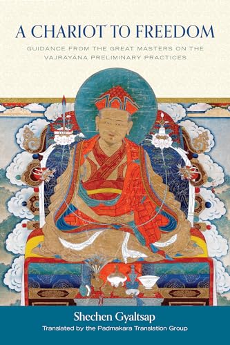 A Chariot to Freedom: Guidance from the Great Masters on the Vajrayana Preliminary Practices