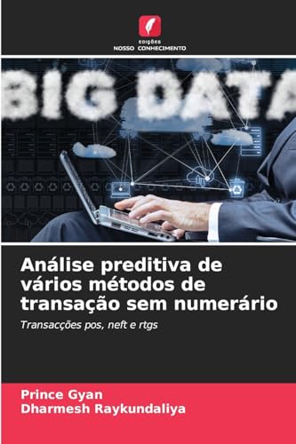 Análise preditiva de vários métodos de transação sem numerário: Transacções pos, neft e rtgs von Edições Nosso Conhecimento