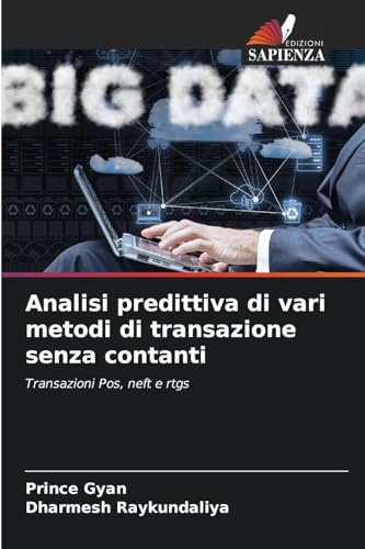 Analisi predittiva di vari metodi di transazione senza contanti: Transazioni Pos, neft e rtgs von Edizioni Sapienza
