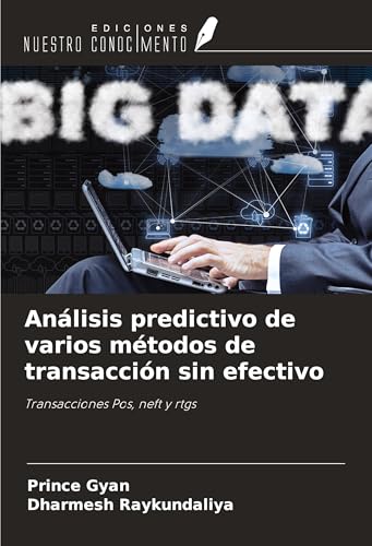 Análisis predictivo de varios métodos de transacción sin efectivo: Transacciones Pos, neft y rtgs von Ediciones Nuestro Conocimiento