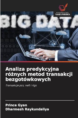 Analiza predykcyjna ró¿nych metod transakcji bezgotówkowych: Transakcje pos, neft i rtgs von Wydawnictwo Nasza Wiedza