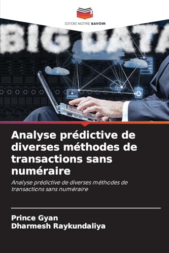 Analyse prédictive de diverses méthodes de transactions sans numéraire: Analyse prédictive de diverses méthodes de transactions sans numéraire von Editions Notre Savoir