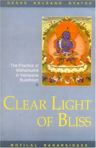 Clear Light of Bliss: The Practice of Mahamudra in Vajrayana Buddhism