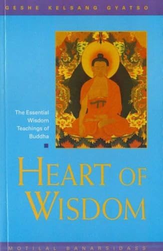 Heart of Wisdom: The Essential Wisdom Teachings of Buddha Heart of Wisdom: The Essential Wisdom Teachings of Buddha