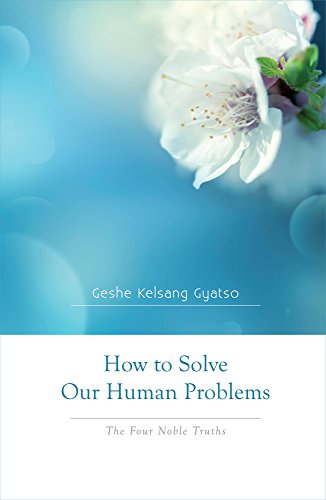 How to Solve Our Human Problems: The Four Noble Truths von Brand: Tharpa Publications