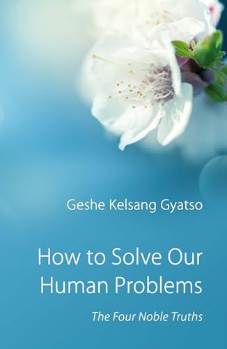 How to Solve Our Human Problems: The Four Noble Truths von Brand: Tharpa Publications