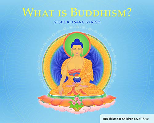 What Is Buddhism?: Buddhism for Children Level 3: Buddhism for Children Level Three