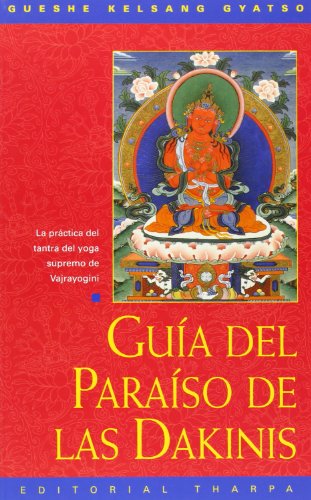 Guaa del Paraaso de Las Dakinis (Guide to Dakini Land): La Practica del Tantra del Yoga Supremo de Vajrayoguini von EDITORIAL THARPA