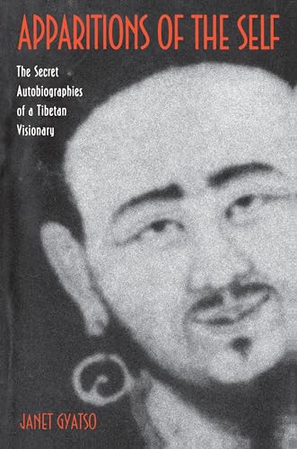 Apparitions of the Self: The Secret Autobiographies of a Tibetan Visionary- A Translation and Study of Jigme Lingpa's Dancing Moon in the Water and Dakki's Grand Secret Talk von Princeton University Press