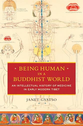 Being Human in a Buddhist World: An Intellectual History of Medicine in Early Modern Tibet