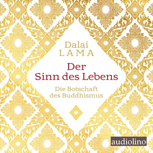 Der Sinn des Lebens: Die Botschaft des Buddhismus