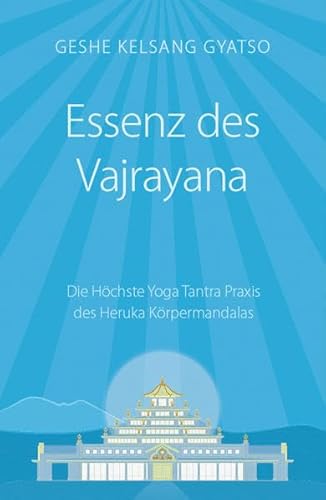 Essenz des Vajrayana: Die Höchste Yoga Tantra Praxis des Heruka Körpermandalas