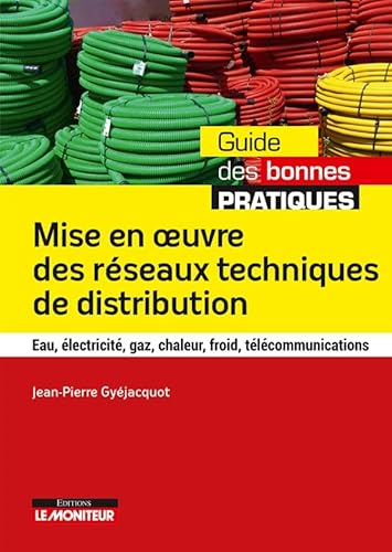 Mise en oeuvre des réseaux techniques de distribution: Eau, électricité, gaz, chaleur, froid, télécommunications Mise en oeuvre des réseaux techniques de distribution: Eau, électricité, gaz, chaleur, froid, télécommunications von MONITEUR