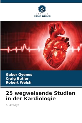 25 wegweisende Studien in der Kardiologie: 5. Auflage von Verlag Unser Wissen