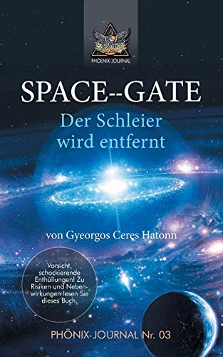 SPACE--GATE: Der Schleier wird entfernt (Phönix-Journale) von tredition