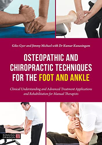 Osteopathic and Chiropractic Techniques for the Foot and Ankle: Clinical Understanding and Advanced Treatment Applications and Rehabilitation for Manual Therapists von Jessica Kingsley Publishers