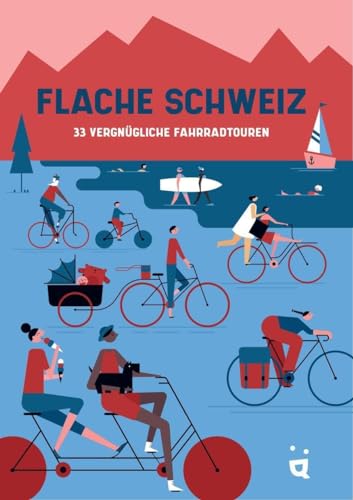 Flache Schweiz: 33 vergnügliche Fahrradtouren