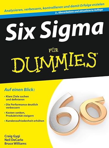 Six Sigma für Dummies: Analysieren, verbessern, kontrollieren und damit Erfolge erzielen. Klare Ziele suchen und definieren, Die Performance deutlich ... steigern, Kundenzufriedenheit erhöhen