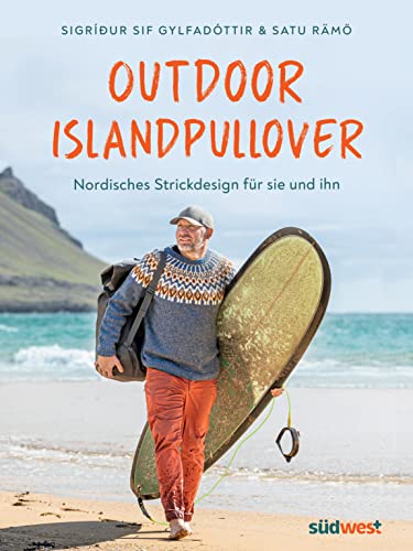 Outdoor-Islandpullover: Nordisches Strickdesign für sie und ihn - Mit Anleitungen und Geschichten zum Trendpullover Lopapeysa von Südwest Verlag