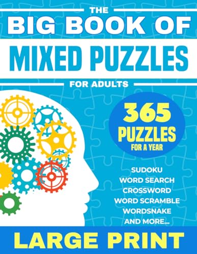 The Big Book Of Mixed Puzzles For Adults: 365 Assorted Puzzles and Brain Teasers For a Year. Relaxing Large Print Variety Puzzle Book For Adults ... Search, Sudoku, Crossword, Mazes and More.