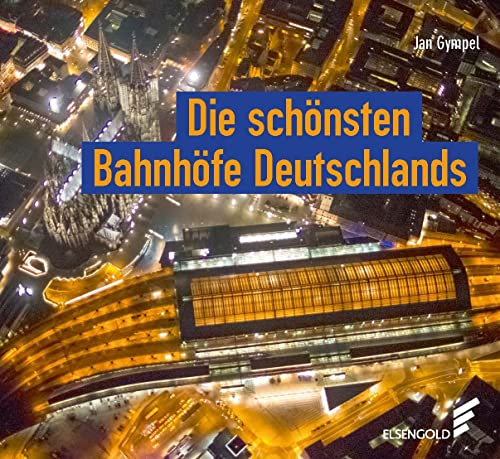 Die schönsten Bahnhöfe Deutschlands von ELSENGOLD Verlag