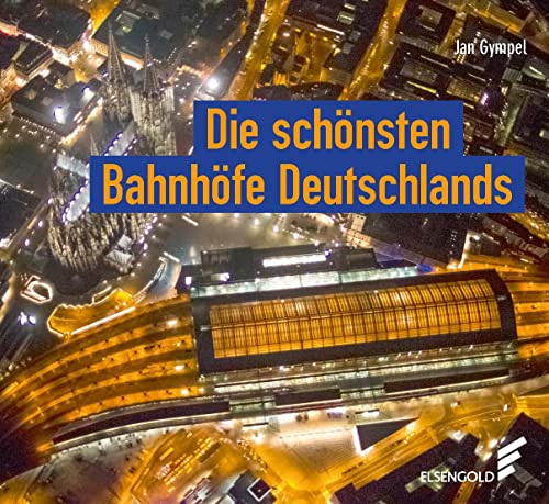 Die schönsten Bahnhöfe Deutschlands von ELSENGOLD Verlag