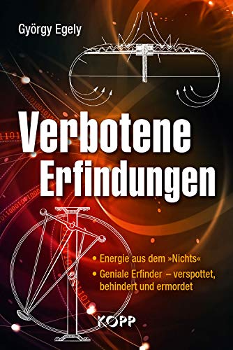 Verbotene Erfindungen: - Energie aus dem »Nichts« - Geniale Erfinder – verspottet, behindert und ermordet von Kopp Verlag