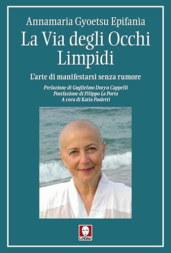 La via degli occhi limpidi. L'arte di manifestarsi senza rumore (I pellicani) von Lindau