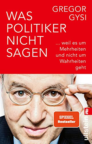 Was Politiker nicht sagen: ... weil es um Mehrheiten und nicht um Wahrheiten geht | Ein anekdotenreicher Blick hinter die Kulissen des Politikbetriebs Was Politiker nicht sagen: ... weil es um Mehrheiten und nicht um Wahrheiten geht | Ein anekdotenreicher Blick hinter die Kulissen des Politikbetriebs