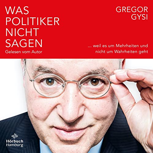 Was Politiker nicht sagen: ... weil es um Mehrheiten und nicht um Wahrheiten geht: 5 CDs Was Politiker nicht sagen: ... weil es um Mehrheiten und nicht um Wahrheiten geht: 5 CDs