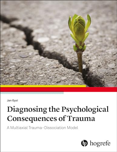 Diagnosing the Psychological Consequences of Trauma: A Multiaxial Trauma–Dissociation Model According to ICD-11 Diagnosing the Psychological Consequences of Trauma: A Multiaxial Trauma–Dissociation Model According to ICD-11 von Hogrefe Publishing