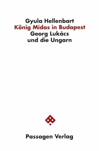König Midas in Budapest. Georg Lukács und die Ungarn (Passagen Philosophie)