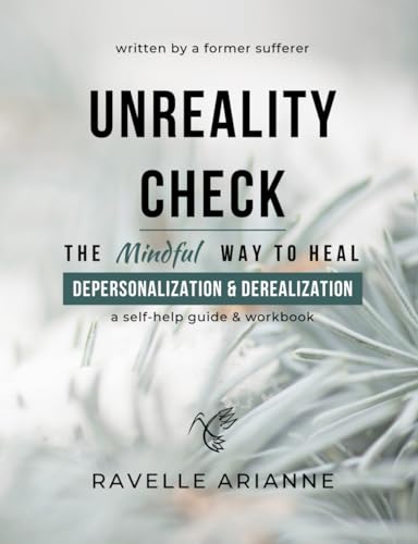 Unreality Check: The Mindful Way to Heal Depersonalization and Derealization