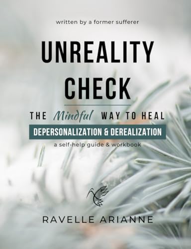 Unreality Check: The Mindful Way to Heal Depersonalization and Derealization
