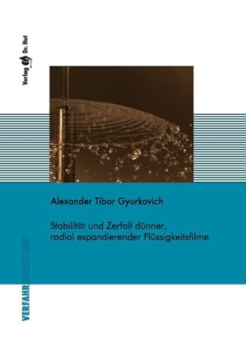 Stabilität und Zerfall dünner, radial expandierender Flüssigkeitsfilme (Verfahrenstechnik) von Dr. Hut