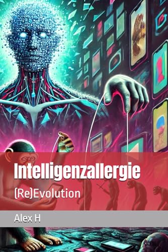 Intelligenzallergie: (Re)Evolution von Independently published