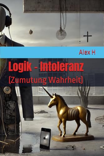 Logik - Intoleranz: (Zumutung Wahrheit) von Independently published