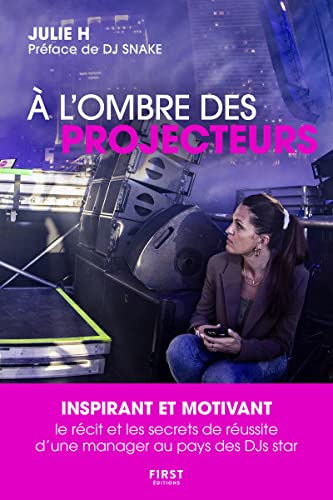 À l ombre des projecteurs: Le récit et les secrets de réussite d'une manager au pays des DJs star von FIRST