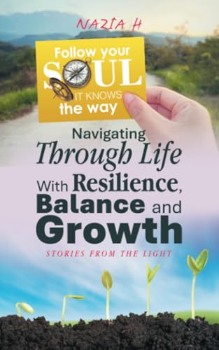 Navigating Through Life With Resilience, Balance and Growth: Stories from the Light Navigating Through Life With Resilience, Balance and Growth: Stories from the Light von Balboa Press UK