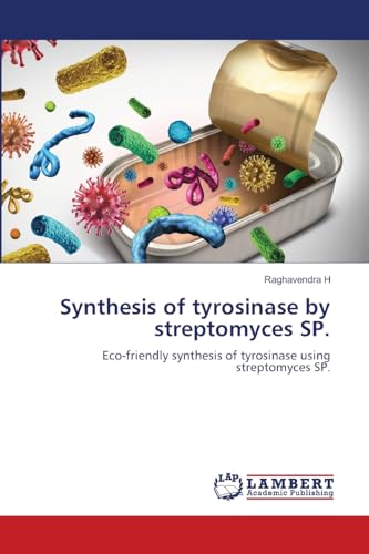 Synthesis of tyrosinase by streptomyces SP.: Eco-friendly synthesis of tyrosinase using streptomyces SP. von LAP LAMBERT Academic Publishing