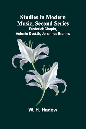 Studies in Modern Music, Second Series;Frederick Chopin, Antonin Dvo¿ák, Johannes Brahms von Alpha Edition
