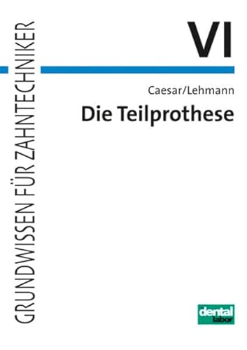 Grundwissen für Zahntechniker / Die Teilprothese: Grundlagen, Konstruktion und zahntechnische Ausführung